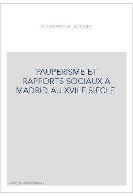 PAUPERISME ET RAPPORTS SOCIAUX A MADRID AU XVIIIE SIECLE.