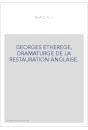 GEORGES ETHEREGE, DRAMATURGE DE LA RESTAURATION ANGLAISE.
