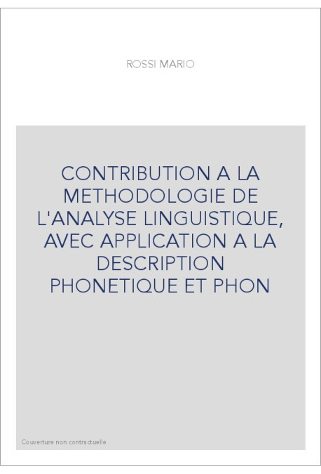 CONTRIBUTION A LA METHODOLOGIE DE L'ANALYSE LINGUISTIQUE, AVEC APPLICATION A LA DESCRIPTION PHONETIQUE ET PHO