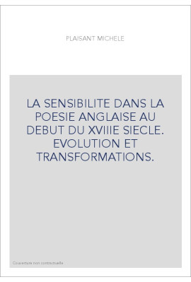 LA SENSIBILITE DANS LA POESIE ANGLAISE AU DEBUT DU XVIIIE SIECLE. EVOLUTION ET TRANSFORMATIONS.