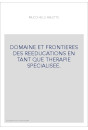 DOMAINE ET FRONTIERES DES REEDUCATIONS EN TANT QUE THERAPIE SPECIALISEE.