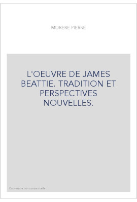 L'OEUVRE DE JAMES BEATTIE. TRADITION ET PERSPECTIVES NOUVELLES.
