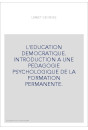 L'EDUCATION DEMOCRATIQUE. INTRODUCTION A UNE PEDAGOGIE PSYCHOLOGIQUE DE LA FORMATION PERMANENTE.