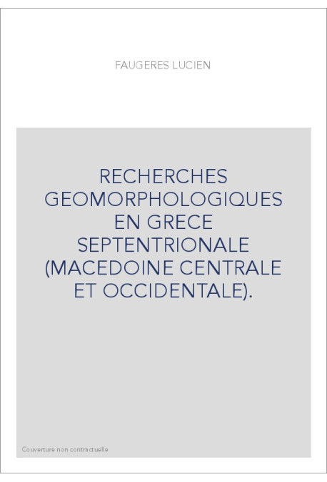 RECHERCHES GEOMORPHOLOGIQUES EN GRECE SEPTENTRIONALE (MACEDOINE CENTRALE ET OCCIDENTALE).