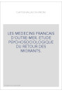 LES MEDECINS FRANCAIS D'OUTRE-MER. ETUDE PSYCHOSOCIOLOGIQUE DU RETOUR DES MIGRANTS.