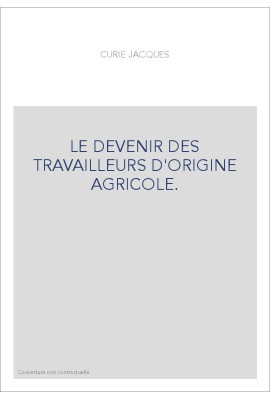 LE DEVENIR DES TRAVAILLEURS D'ORIGINE AGRICOLE.