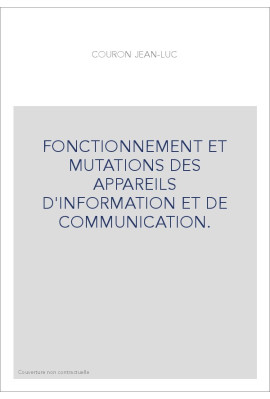 FONCTIONNEMENT ET MUTATIONS DES APPAREILS D'INFORMATION ET DE COMMUNICATION.
