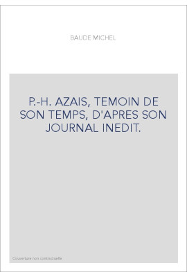 P.-H. AZAIS, TEMOIN DE SON TEMPS, D'APRES SON JOURNAL INEDIT.