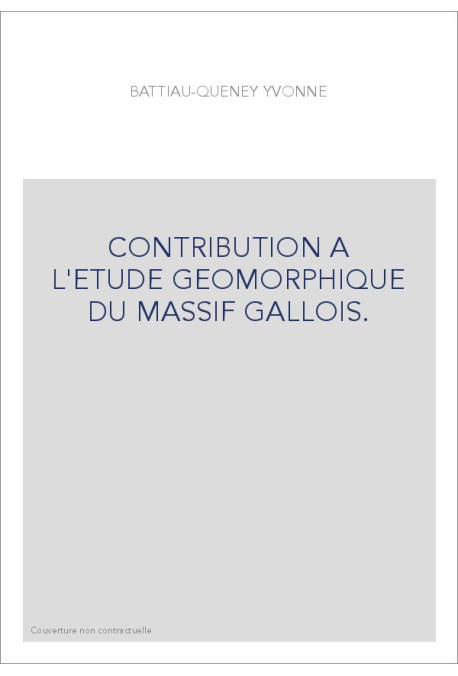 CONTRIBUTION A L'ETUDE GEOMORPHIQUE DU MASSIF GALLOIS.