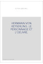 HERMANN VON KEYSERLING. LE PERSONNAGE ET L'OEUVRE.