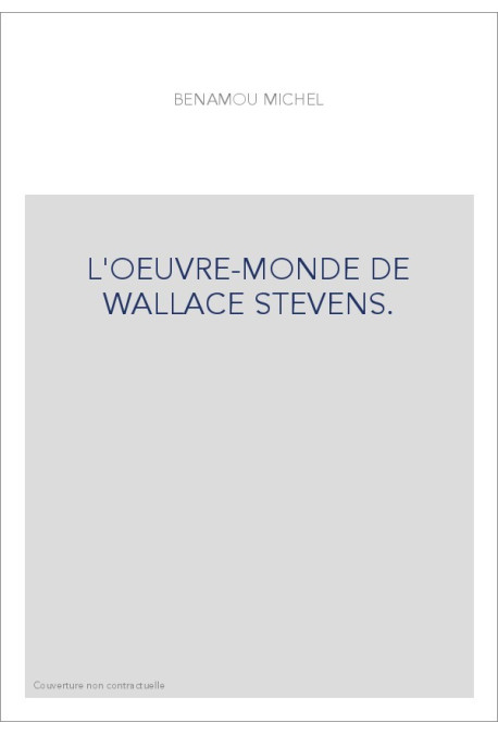 L'OEUVRE-MONDE DE WALLACE STEVENS.