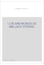 L'OEUVRE-MONDE DE WALLACE STEVENS.