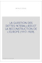 LA QUESTION DES DETTES INTERALLIEES ET LA RECONSTRUCTION DE L'EUROPE (1917-1929).