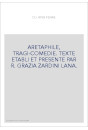 ARETAPHILE, TRAGI-COMEDIE. TEXTE ETABLI ET PRESENTE PAR R. GRAZIA ZARDINI LANA.