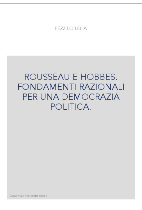 ROUSSEAU E HOBBES. FONDAMENTI RAZIONALI PER UNA DEMOCRAZIA POLITICA.