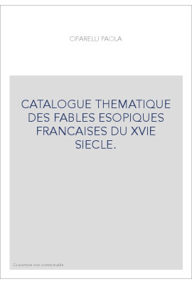 CATALOGUE THEMATIQUE DES FABLES ESOPIQUES FRANCAISES DU XVIE SIECLE.
