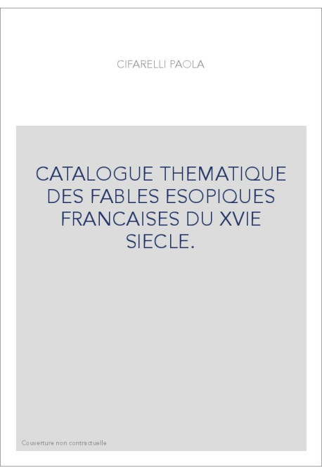 CATALOGUE THEMATIQUE DES FABLES ESOPIQUES FRANCAISES DU XVIE SIECLE.