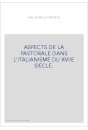 ASPECTS DE LA PASTORALE DANS L'ITALIANISME DU XVIIE SIECLE.