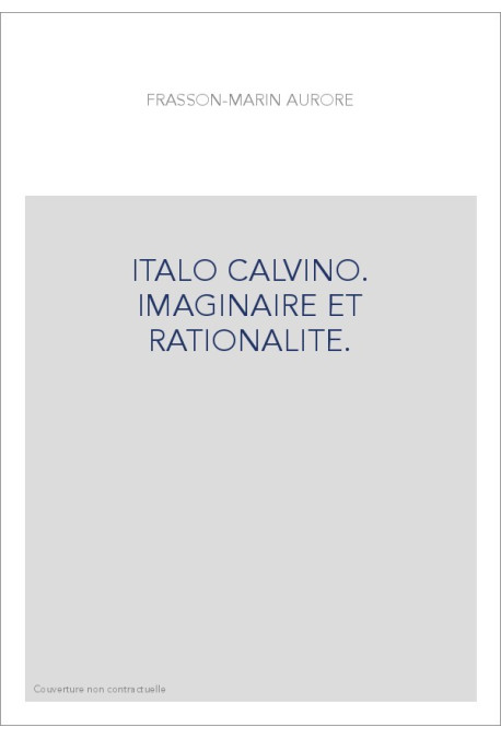 ITALO CALVINO. IMAGINAIRE ET RATIONALITE.