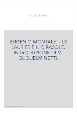 EUGENIO MONTALE. - LE LAURIER E IL GIRASOLE. INTRODUZIONE DI M. GUGLIELMINETTI.