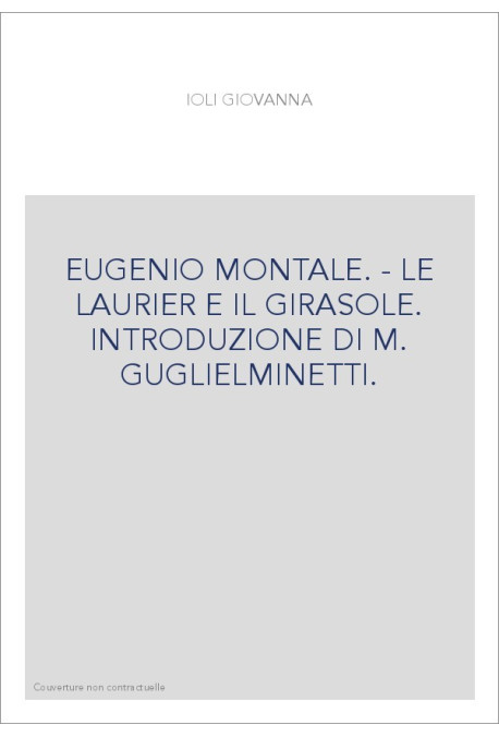 EUGENIO MONTALE. - LE LAURIER E IL GIRASOLE. INTRODUZIONE DI M. GUGLIELMINETTI.