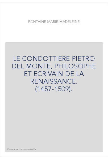 LE CONDOTTIERE PIETRO DEL MONTE, PHILOSOPHE ET ECRIVAIN DE LA RENAISSANCE. (1457-1509).