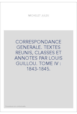 CORRESPONDANCE GENERALE. TOME IV. 1843-1845