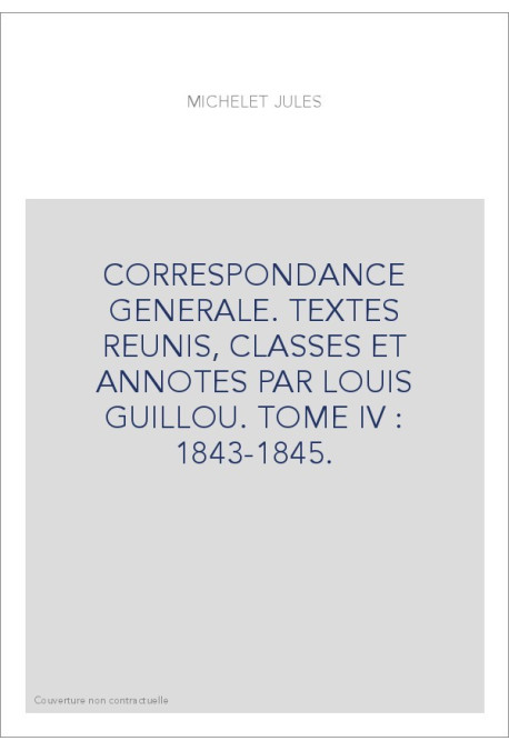 CORRESPONDANCE GENERALE. TOME IV. 1843-1845