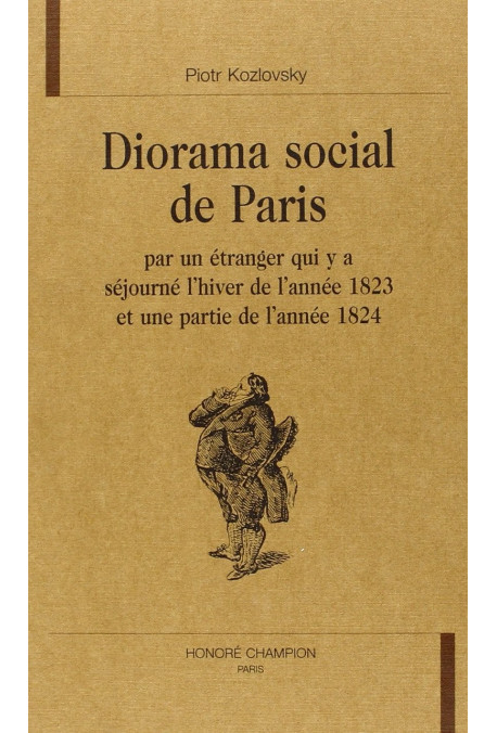 DIORAMA SOCIAL DE PARIS PAR UN ÉTRANGER QUI Y A SÉJOURNÉ L'HIVER DE L'ANNÉE 1823 ET UNE PARTIE DE L'ANNÉE 1