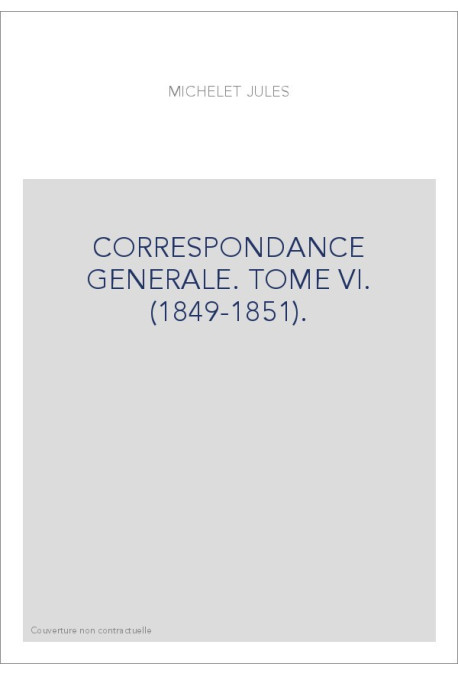 CORRESPONDANCE GENERALE. TOME VI. 1849-1851