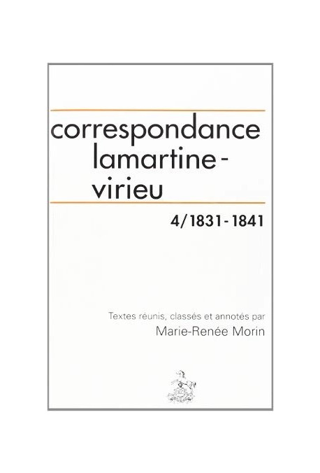CORRESPONDANCE LAMARTINE-VIRIEU. TOME 4 : 1831-1841.