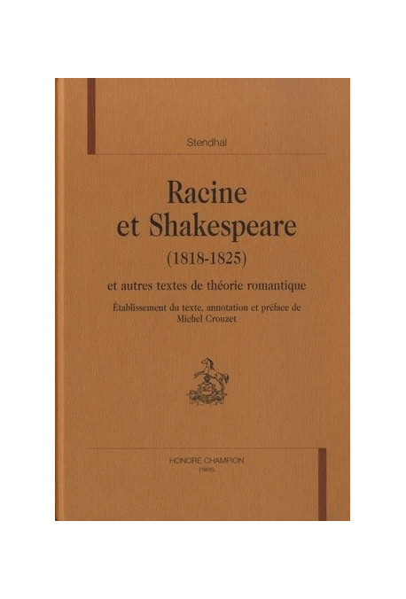RACINE ET SHAKESPEARE (1818-1825) ET AUTRES TEXTES DE THEORIE ROMANTIQUE