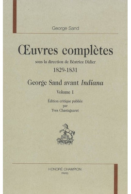 OEUVRES COMPLETES 1829-1831 GEORGE SAND AVANT INDIANA  VOLUMES I ET II