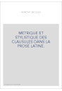 METRIQUE ET STYLISTIQUE DES CLAUSULES DANS LA PROSE LATINE.