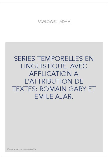 SERIES TEMPORELLES EN LINGUISTIQUE. AVEC APPLICATION A L'ATTRIBUTION DE TEXTES: ROMAIN GARY ET EMILE AJAR.