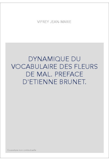 DYNAMIQUE DU VOCABULAIRE DES FLEURS DE MAL. PREFACE D'ETIENNE BRUNET.
