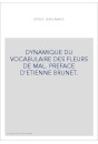 DYNAMIQUE DU VOCABULAIRE DES FLEURS DE MAL. PREFACE D'ETIENNE BRUNET.
