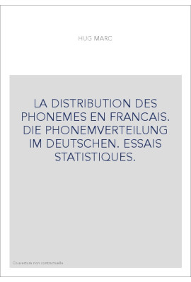 LA DISTRIBUTION DES PHONEMES EN FRANCAIS. DIE PHONEMVERTEILUNG IM DEUTSCHEN. ESSAIS STATISTIQUES.