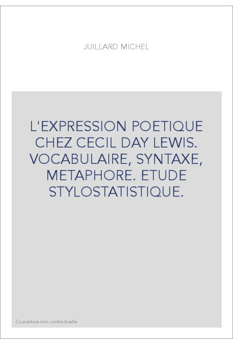 L'EXPRESSION POETIQUE CHEZ CECIL DAY LEWIS. VOCABULAIRE, SYNTAXE, METAPHORE. ETUDE STYLOSTATISTIQUE.