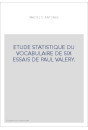 ETUDE STATISTIQUE DU VOCABULAIRE DE SIX ESSAIS DE PAUL VALERY.