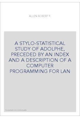 A STYLO-STATISTICAL STUDY OF ADOLPHE, PRECEDED BY AN INDEX AND A DESCRIPTION OF A COMPUTER PROGRAMMING FOR LAN
