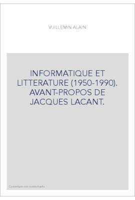 INFORMATIQUE ET LITTERATURE (1950-1990). AVANT-PROPOS DE JACQUES LACANT.