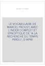 LE VOCABULAIRE DE MARCEL PROUST, AVEC L'INDEX COMPLET ET SYNOPTIQUE DE 'A LA RECHERCHE DU TEMPS PERDU', D'APRE