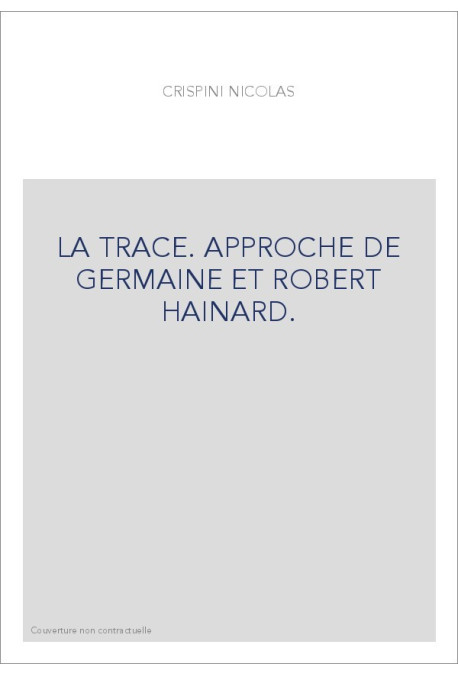 LA TRACE. APPROCHE DE GERMAINE ET ROBERT HAINARD.