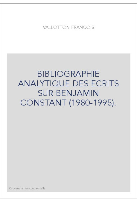BIBLIOGRAPHIE ANALYTIQUE DES ECRITS SUR BENJAMIN CONSTANT (1980-1995).