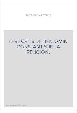 LES ECRITS DE BENJAMIN CONSTANT SUR LA RELIGION.