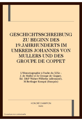 GESCHICHTSSCHREIBUNG ZU BEGINN DES 19.JAHRHUNDERTS IM  UMKREIS JOHANNES VON MULLERS UND DES GROUPE DE COPPET