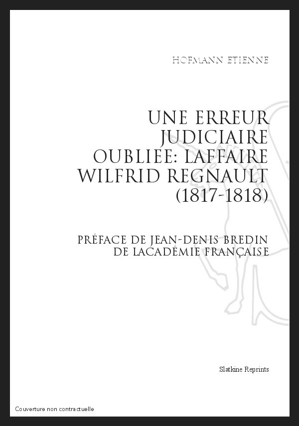 UNE ERREUR JUDICIAIRE OUBLIEE: L'AFFAIRE WILFRID REGNAULT (1817-1818)