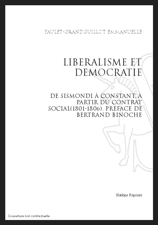 LIBERALISME ET DEMOCRATIE DE SISMONDI A CONSTANT, A PARTIR DU CONTRAT SOCIAL (1801-1806)