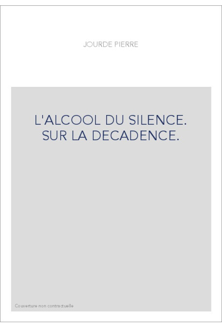 L'ALCOOL DU SILENCE. SUR LA DECADENCE.